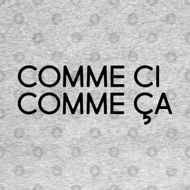 Comme çi. Comme ça. by LetsOverThinkIt